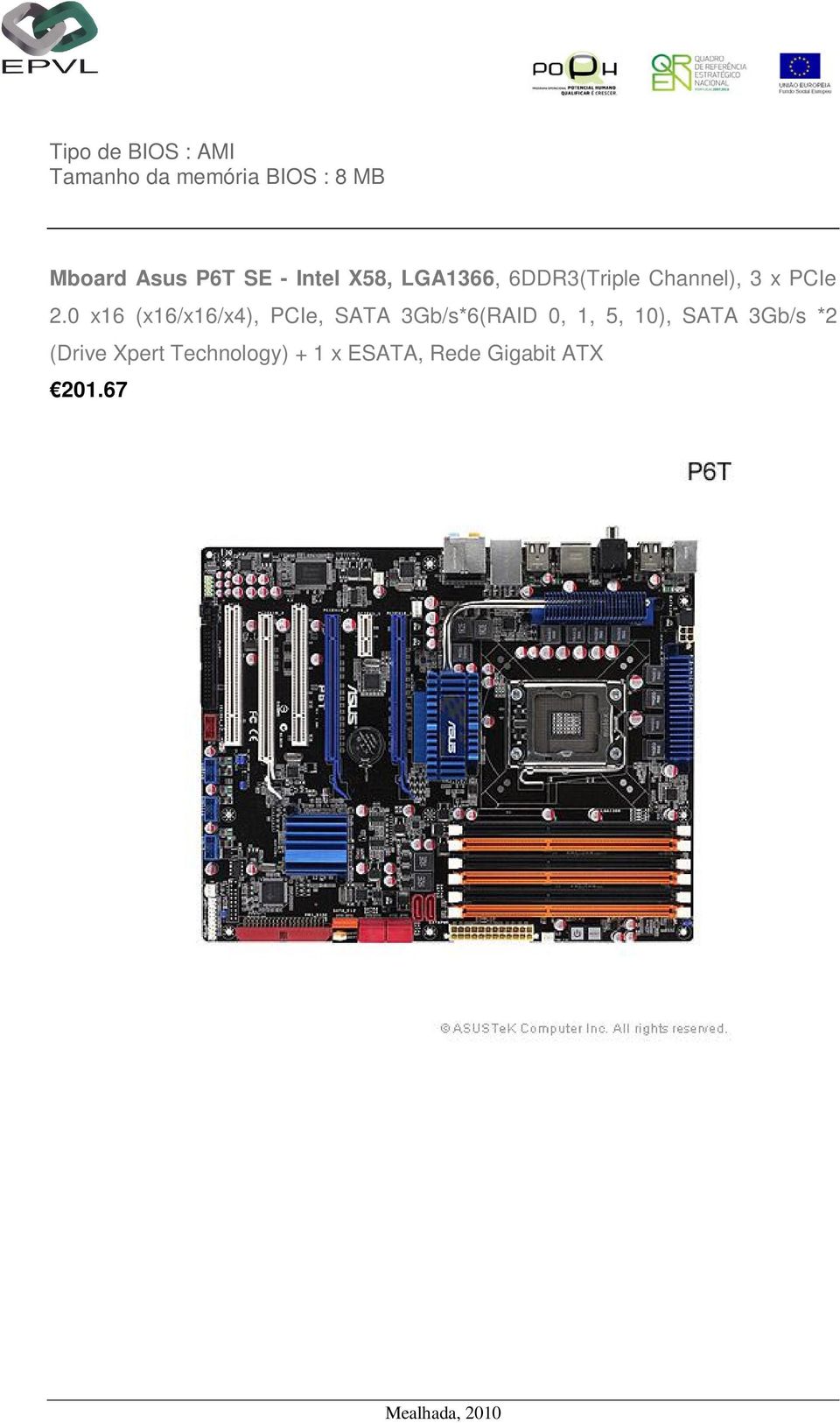 0 x16 (x16/x16/x4), PCIe, SATA 3Gb/s*6(RAID 0, 1, 5, 10), SATA