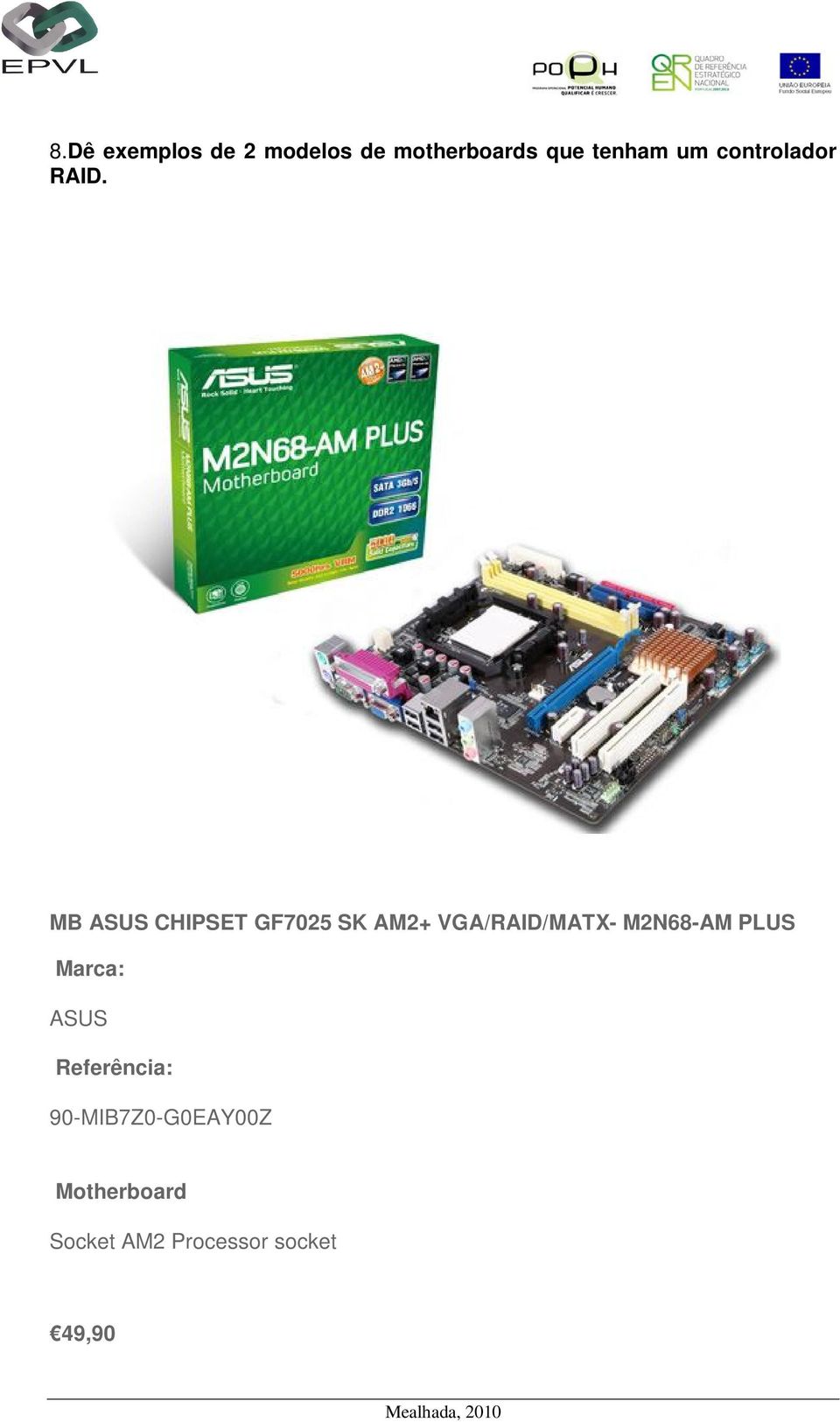 MB ASUS CHIPSET GF7025 SK AM2+ VGA/RAID/MATX- M2N68-AM