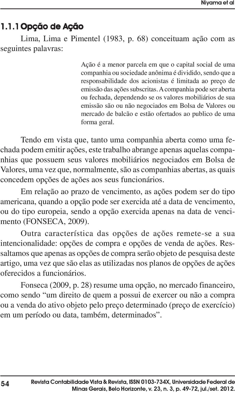 ao preço de emissão das ações subscritas.