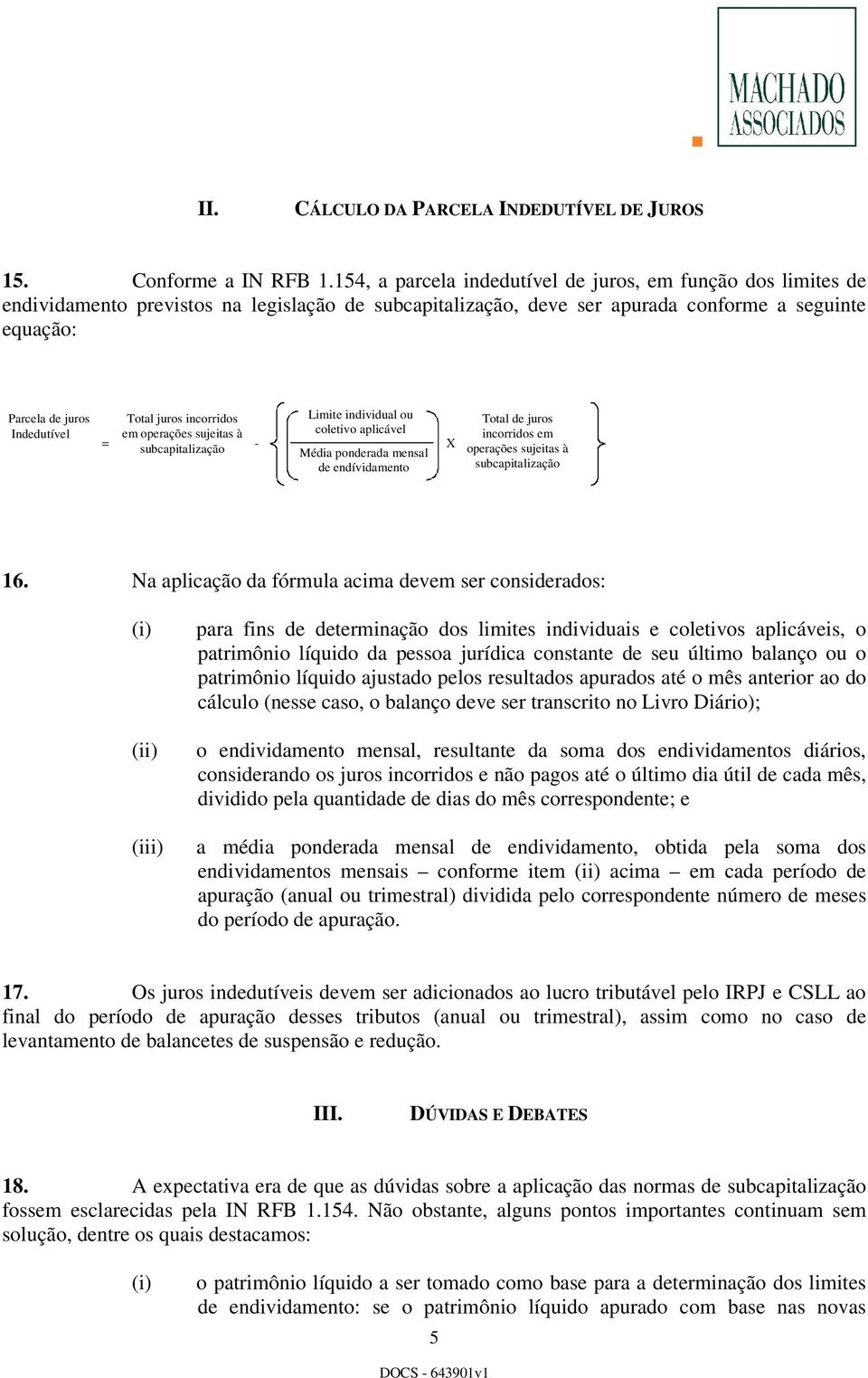 Total juros incorridos Limite individual ou em operações sujeitas à coletivo aplicável subcapitalização - X Média ponderada mensal de endívidamento Total de juros incorridos em operações sujeitas à