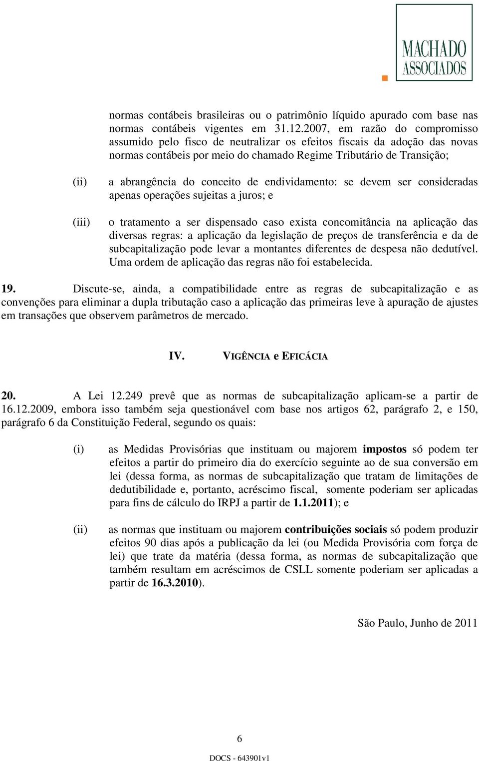 conceito de endividamento: se devem ser consideradas apenas operações sujeitas a juros; e o tratamento a ser dispensado caso exista concomitância na aplicação das diversas regras: a aplicação da