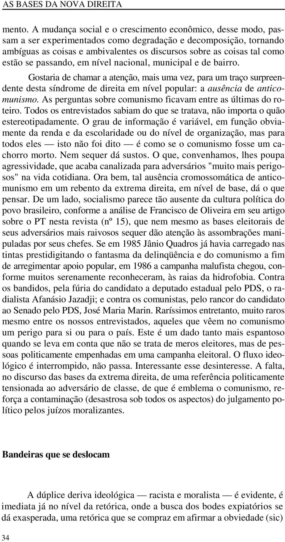 estão se passando, em nível nacional, municipal e de bairro.