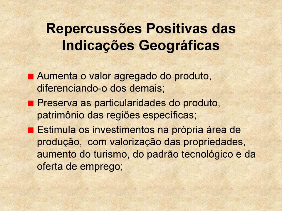 regiões específicas; Estimula os investimentos na própria área de produção, com