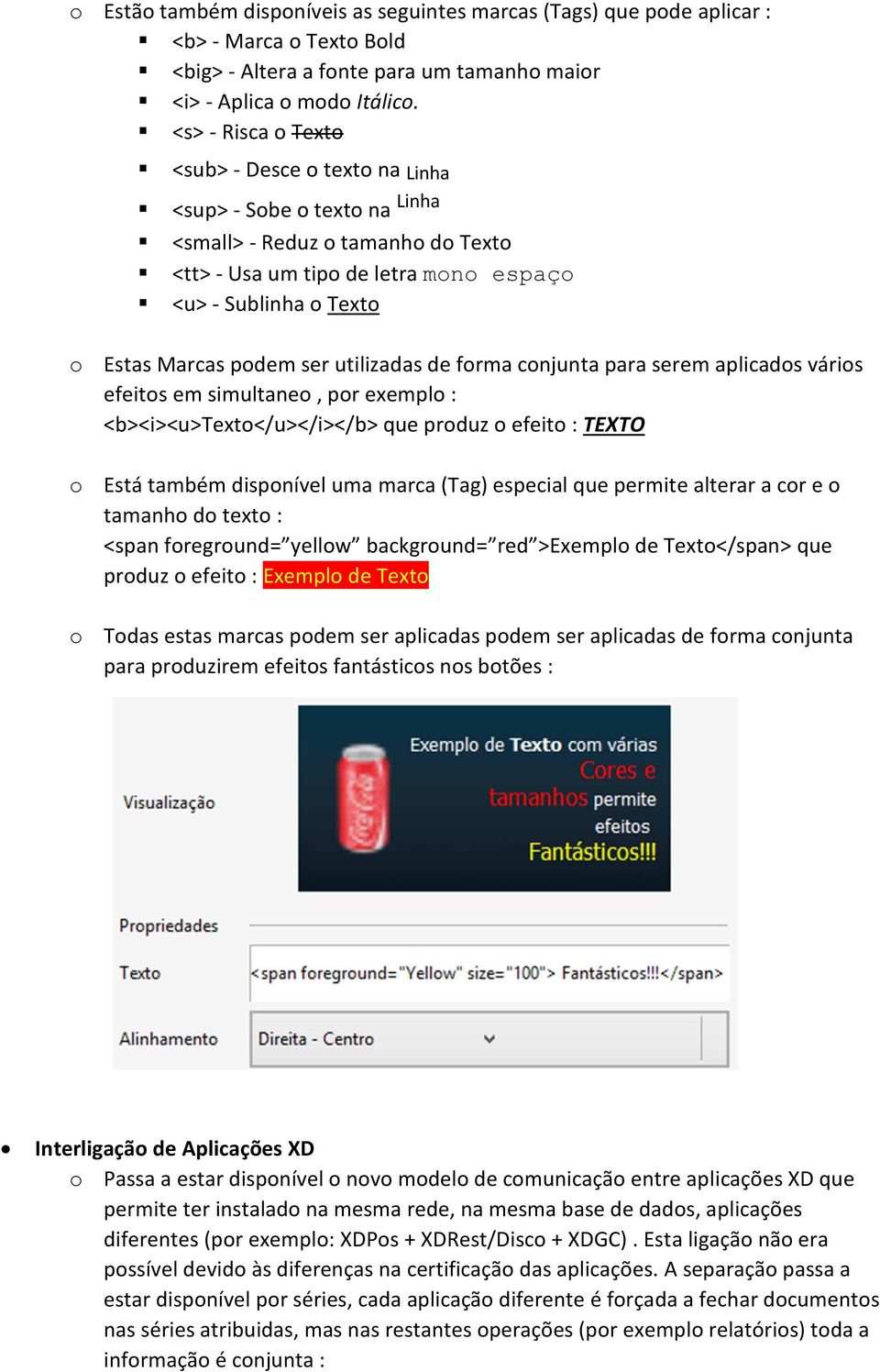 ser utilizadas de forma conjunta para serem aplicados vários efeitos em simultaneo, por exemplo : <b><i><u>texto</u></i></b> que produz o efeito : TEXTO o Está também disponível uma marca (Tag)