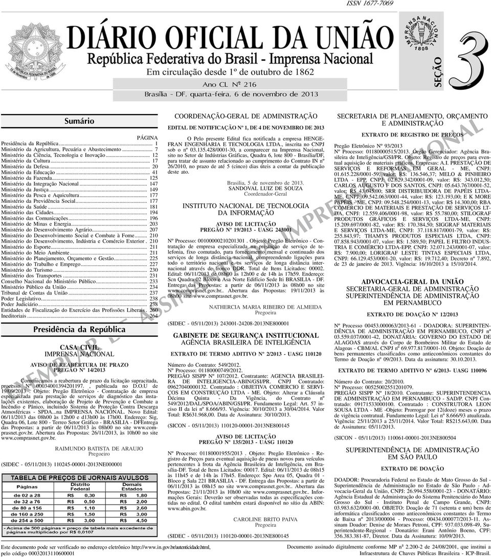 .. 125 Ministério da Integração Nacional... 147 Ministério da Justiça... 149 Ministério da Pesca e Aquicultura... 177 Ministério da Previdência Social... 177 Ministério da Saúde.