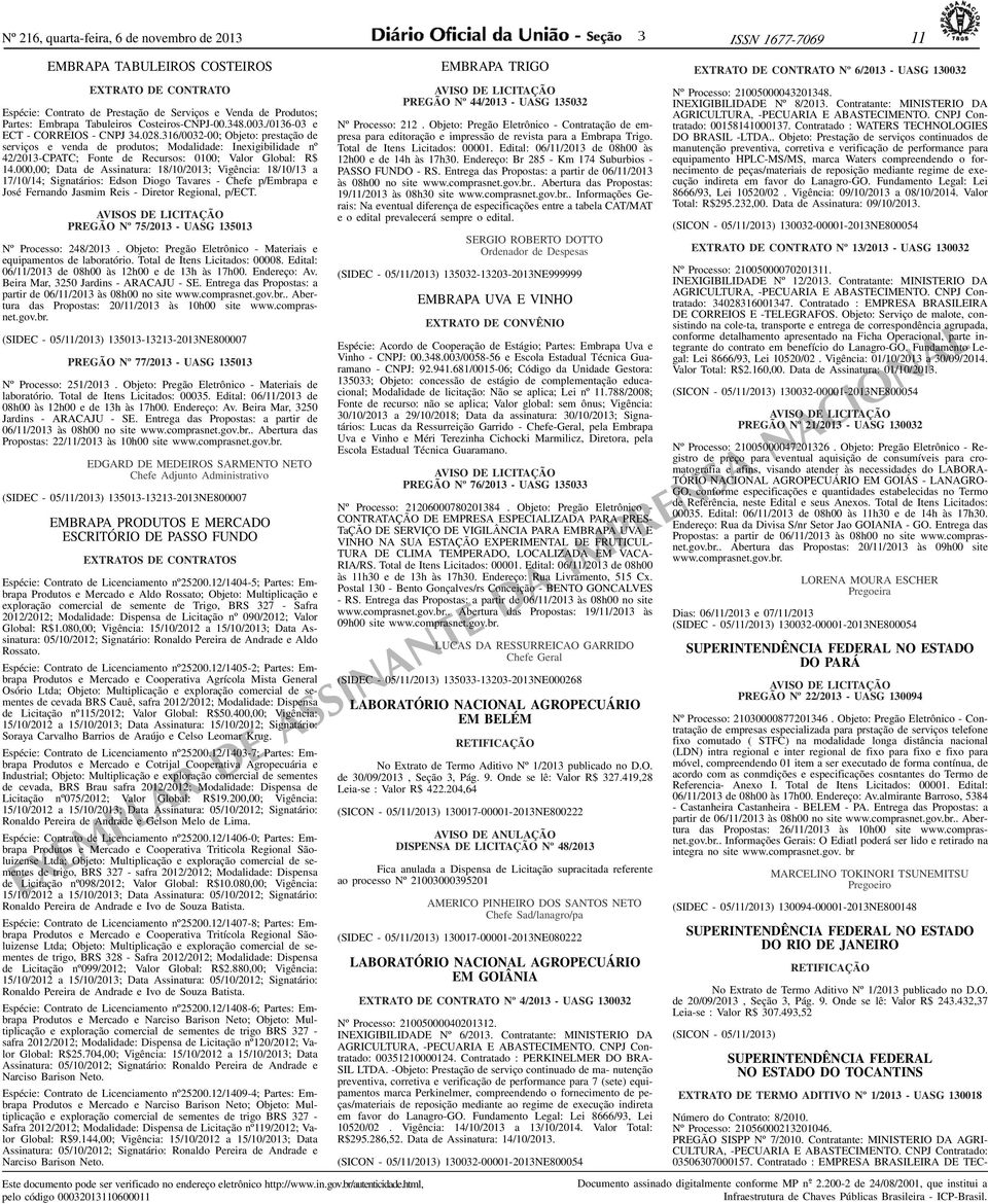 16/002-00; Objeto: prestação de serviços e venda de produtos; Modalidade: Inexigibilidade nº 42/201-CPATC; Fonte de Recursos: 0100; Valor Global: R$ 14.