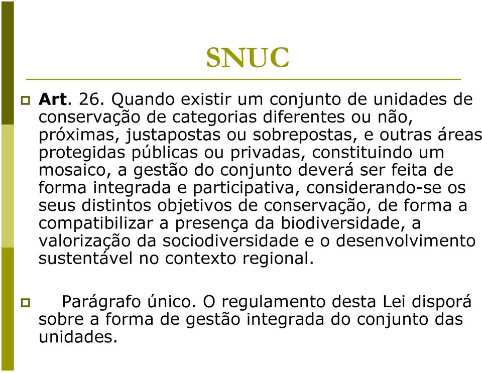 protegidas públicas ou privadas, constituindo um mosaico, a gestão do conjunto deverá ser feita de forma integrada e participativa, considerando-se