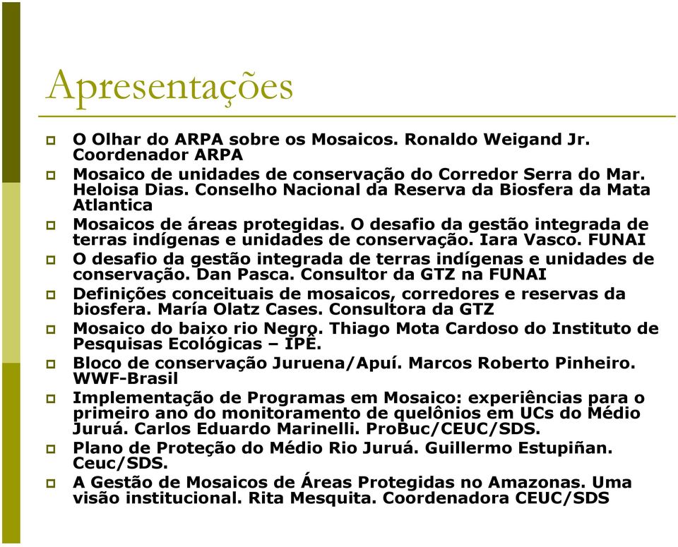 FUNAI O desafio da gestão integrada de terras indígenas e unidades de conservação. Dan Pasca. Consultor da GTZ na FUNAI Definições conceituais de mosaicos, corredores e reservas da biosfera.