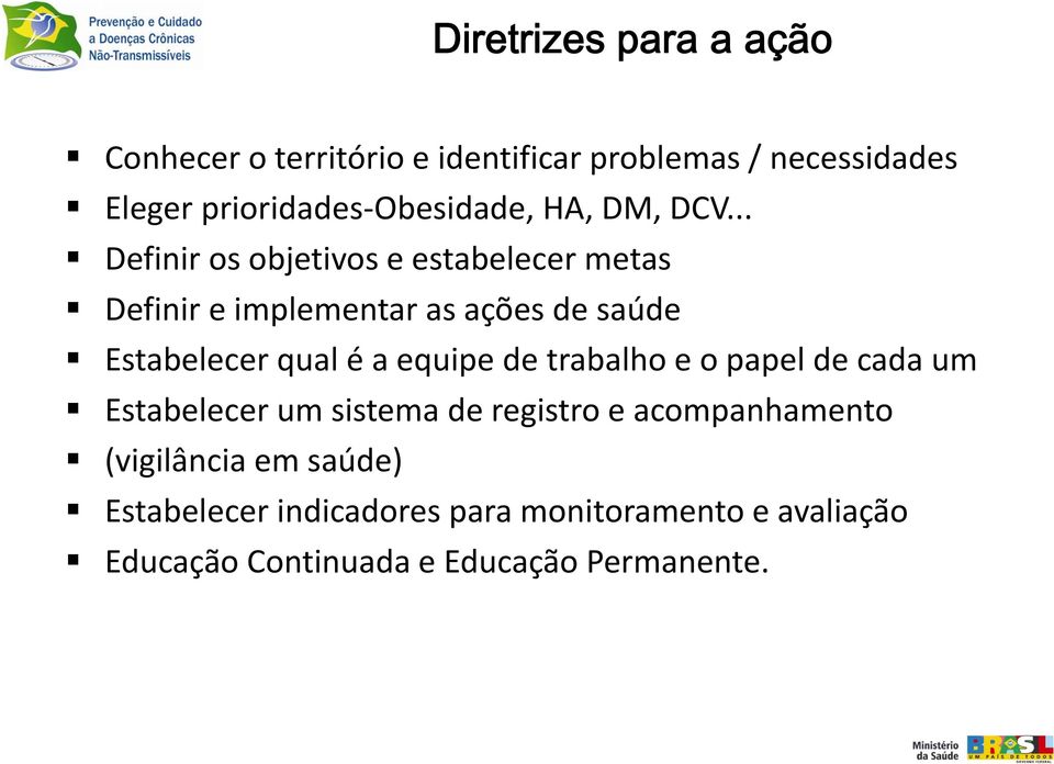 .. Definir os objetivos e estabelecer metas Definir e implementar as ações de saúde Estabelecer qual é a equipe