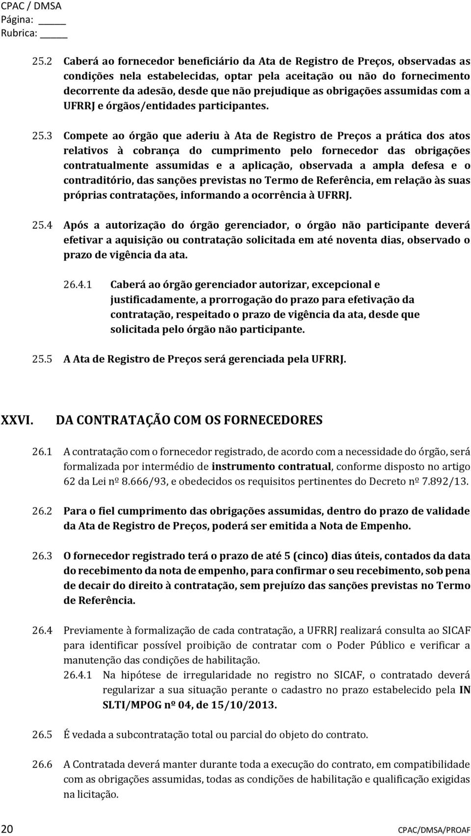 prejudique as obrigações assumidas com a UFRRJ e órgãos/entidades participantes. 25.