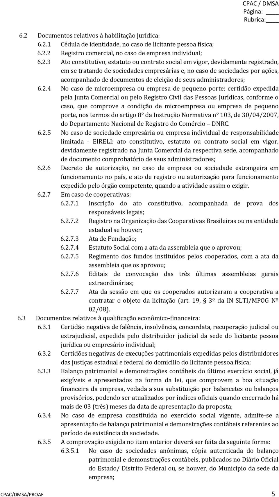 1 Cédula de identidade, no caso de licitante pessoa física; 6.2.