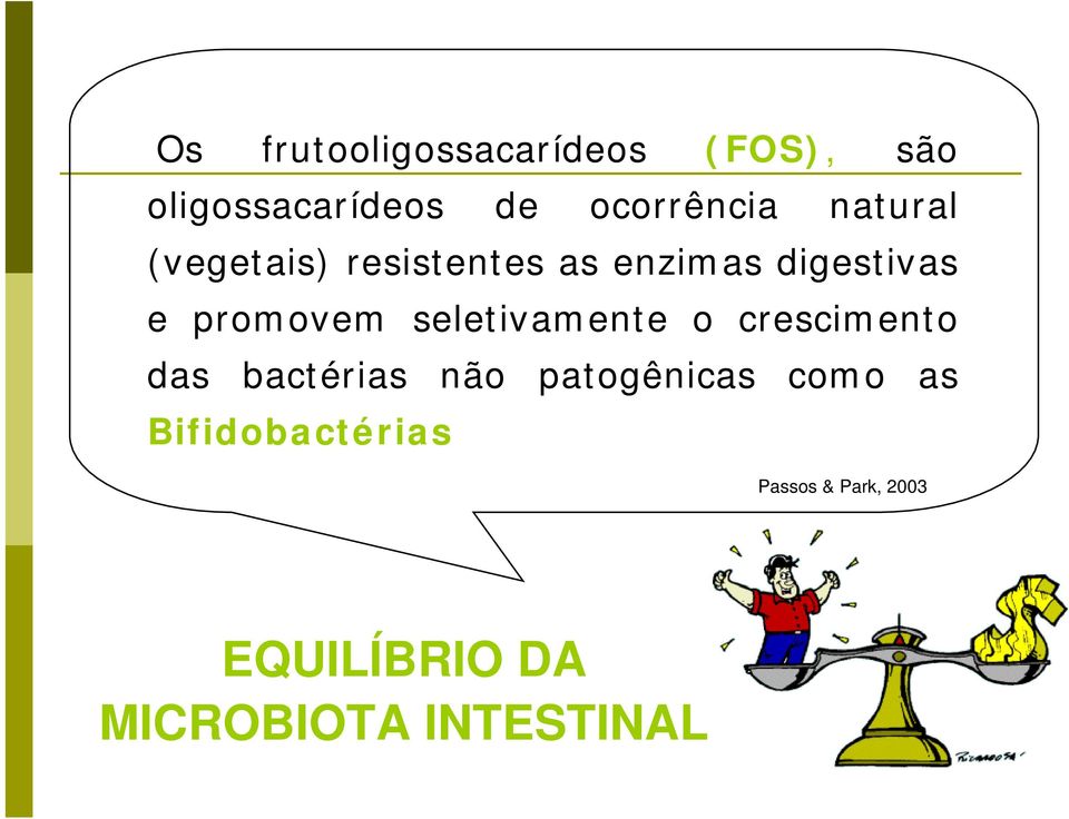 seletivamente o crescimento das bactérias não patogênicas como as