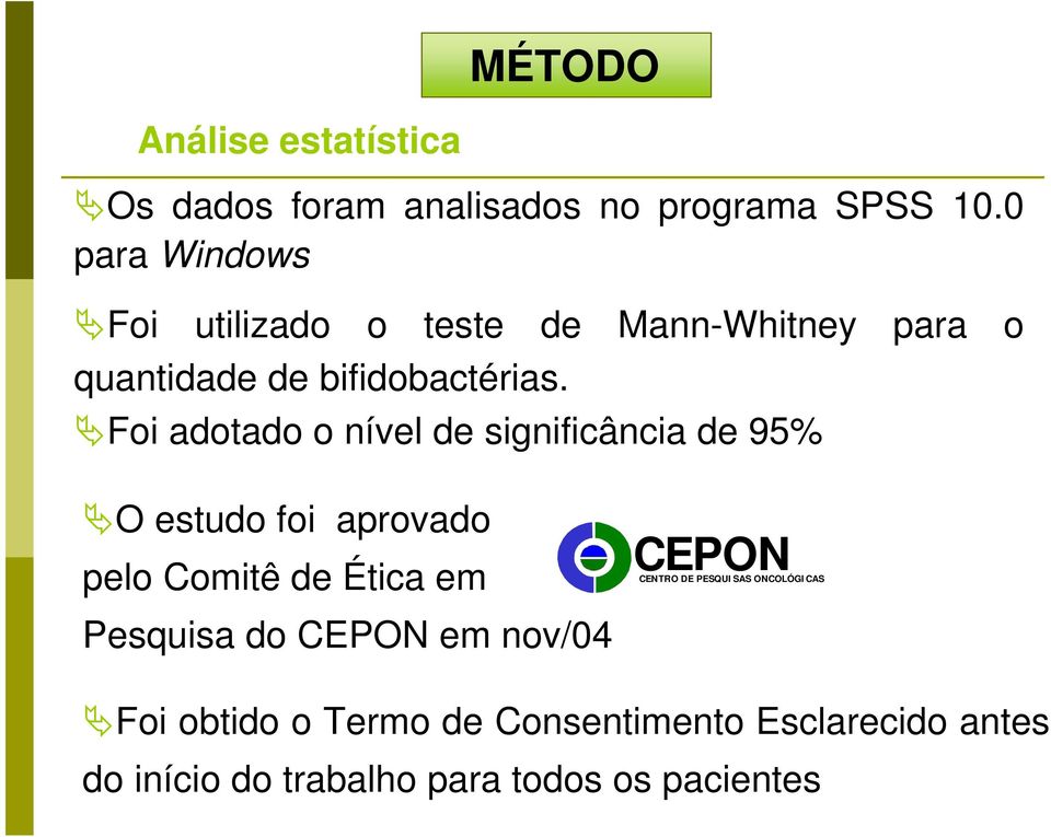 Foi adotado o nível de significância de 95% O estudo foi aprovado pelo Comitê de Ética em CEPON CENTRO