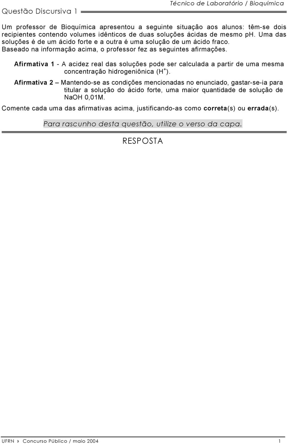 Afirmativa 1 - A acidez real das soluções pode ser calculada a partir de uma mesma concentração hidrogeniônica (H + ).