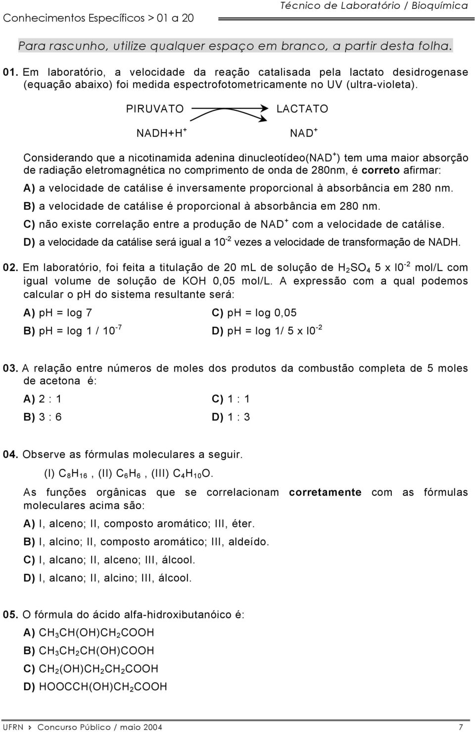 a velocidade de catálise é inversamente proporcional à absorbância em 280 nm. B) a velocidade de catálise é proporcional à absorbância em 280 nm.