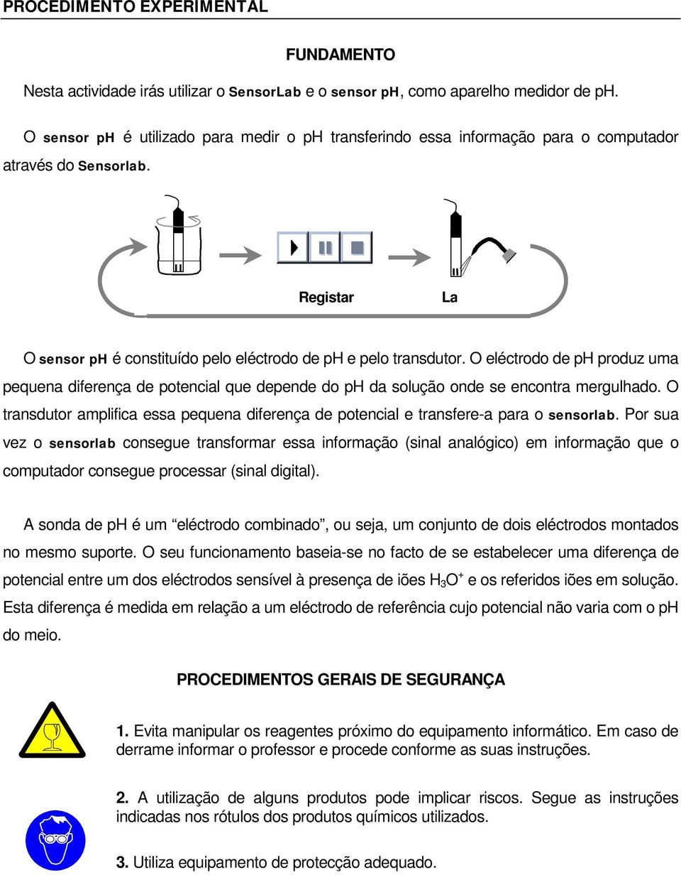 Medir Registar Lavar/Secar O sensor ph é constituído pelo eléctrodo de ph e pelo transdutor.