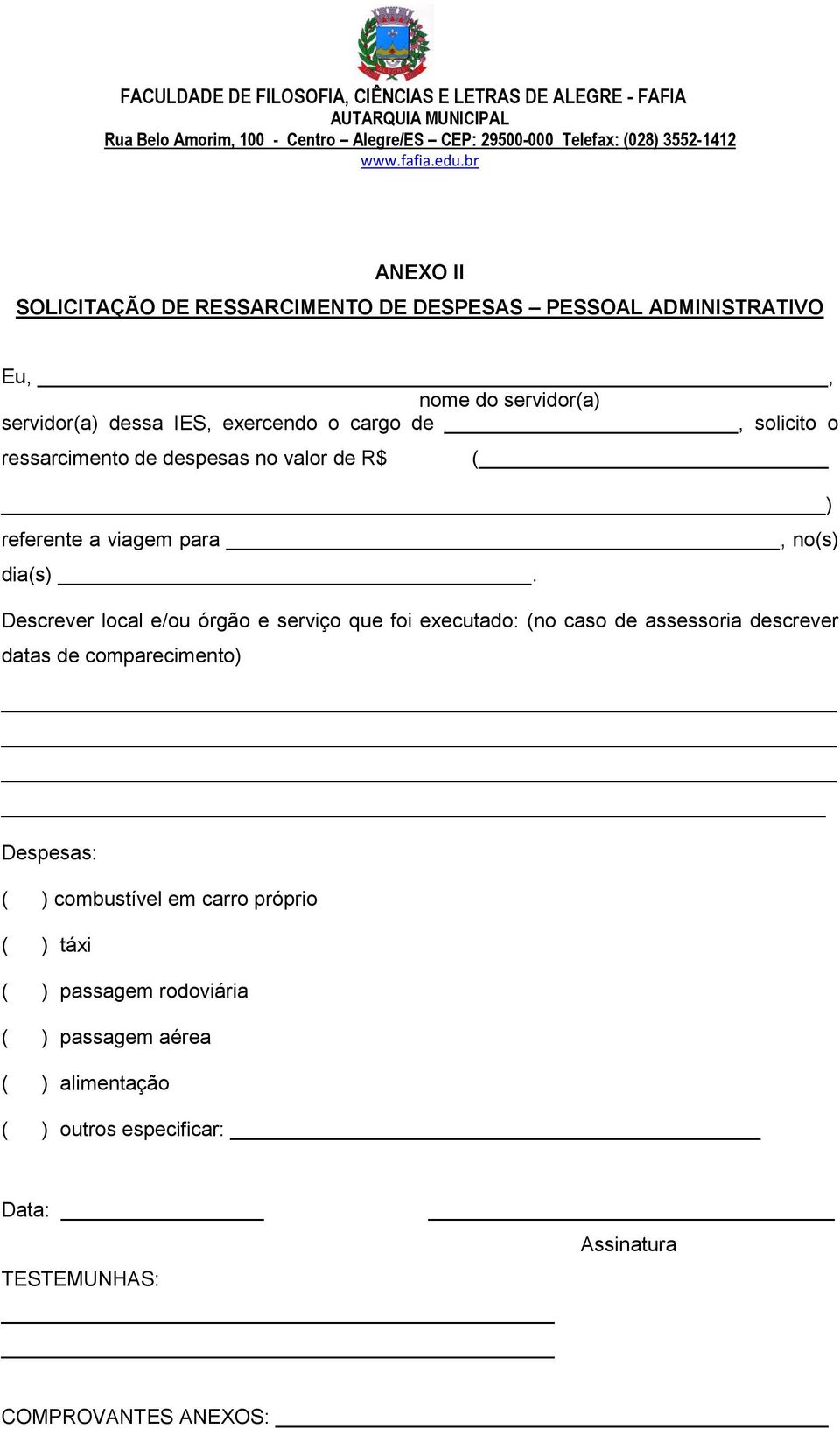 Descrever local e/ou órgão e serviço que foi executado: (no caso de assessoria descrever datas de comparecimento) Despesas: ( )