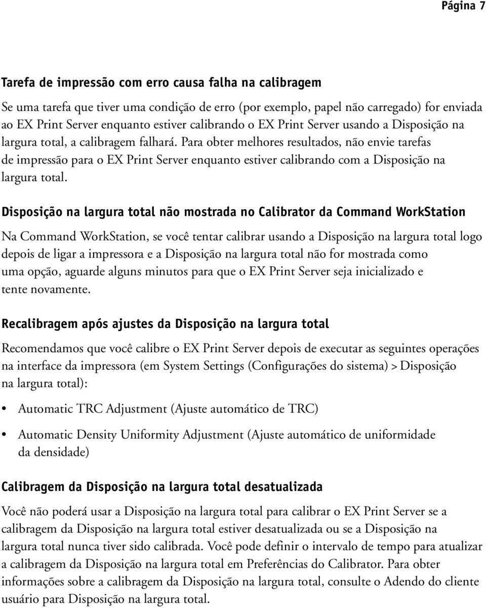 Para obter melhores resultados, não envie tarefas de impressão para o EX Print Server enquanto estiver calibrando com a Disposição na largura total.