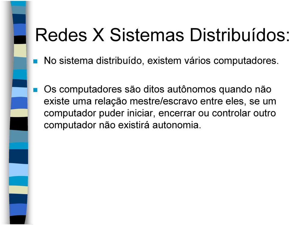 Os computadores são ditos autônomos quando não existe uma relação