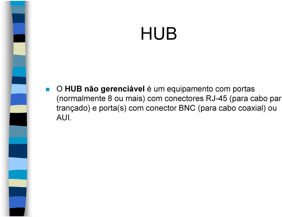 conectores RJ-45 (para cabo par trançado) e