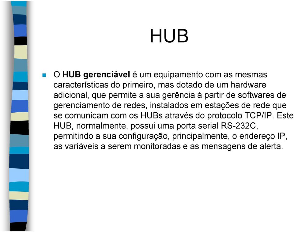rede que se comunicam com os HUBs através do protocolo TCP/IP.