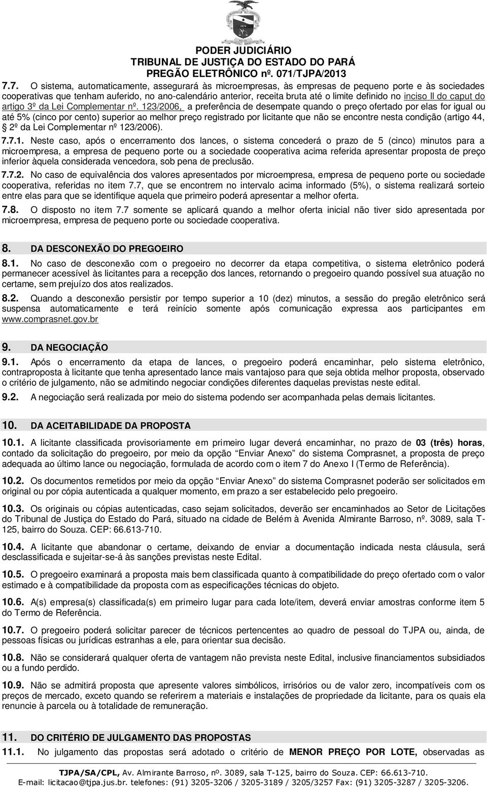 7. O sistema, automaticamente, assegurará às microempresas, às empresas de pequeno porte e às sociedades cooperativas que tenham auferido, no ano-calendário anterior, receita bruta até o limite