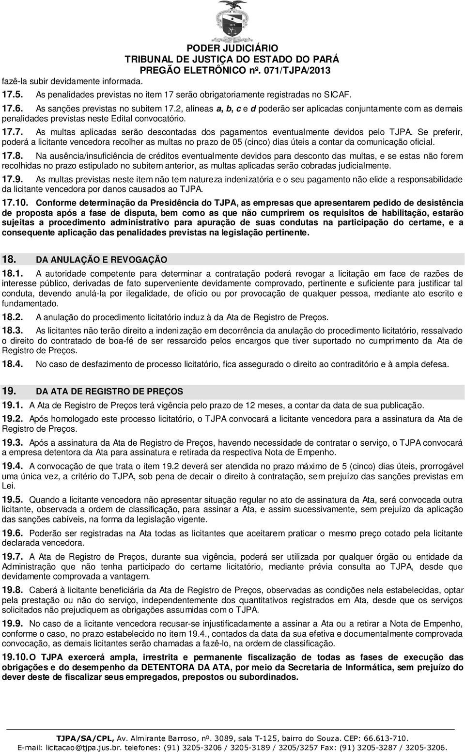 Se preferir, poderá a licitante vencedora recolher as multas no prazo de 05 (cinco) dias úteis a contar da comunicação oficial. 17.8.