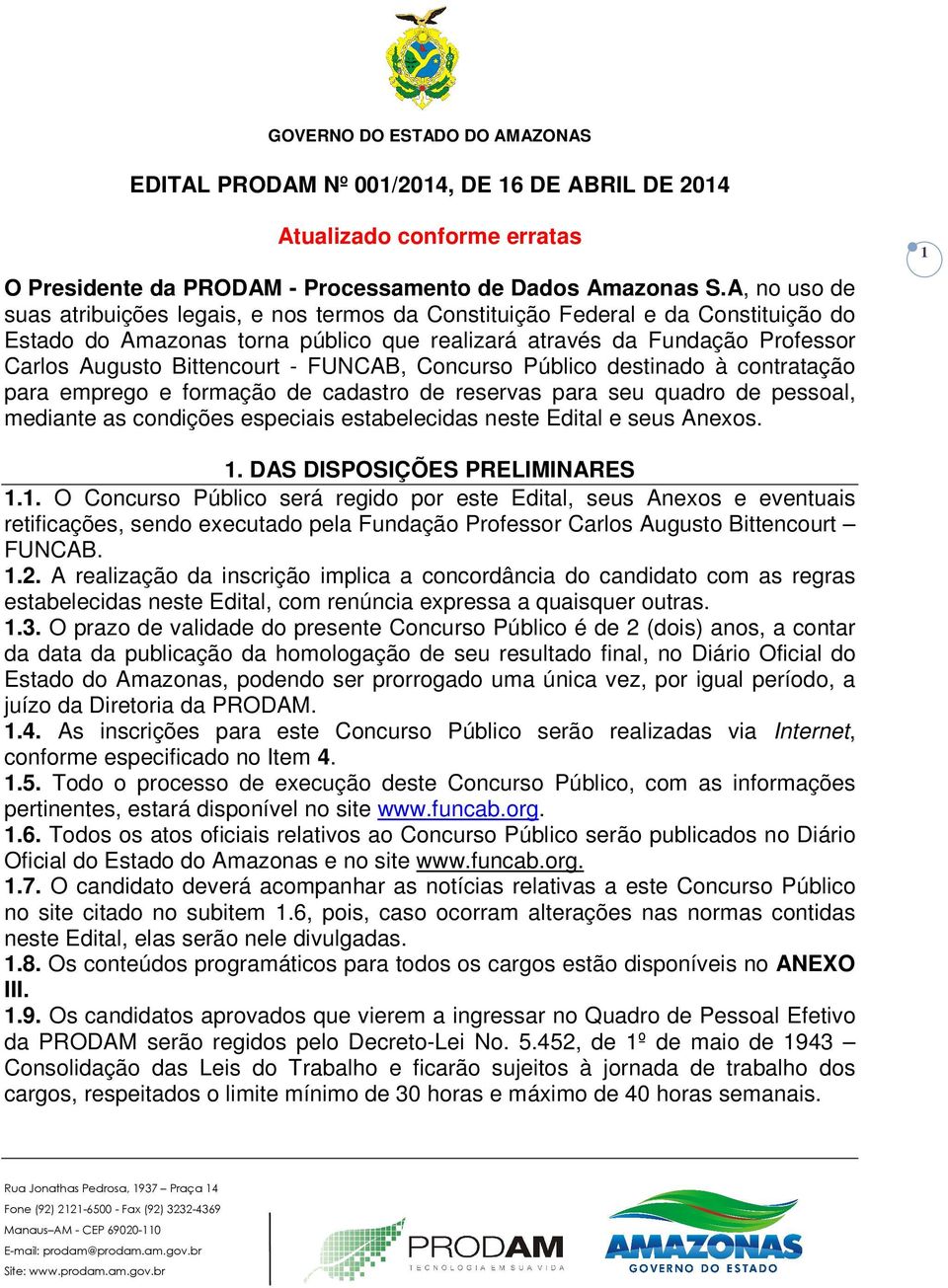 - FUNCAB, Concurso Público destinado à contratação para emprego e formação de cadastro de reservas para seu quadro de pessoal, mediante as condições especiais estabelecidas neste Edital e seus Anexos.