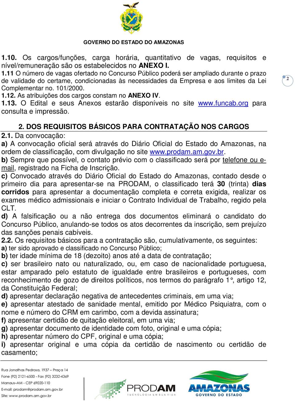 1.12. As atribuições dos cargos constam no ANEXO IV. 1.13. O Edital e seus Anexos estarão disponíveis no site www.funcab.org para consulta e impressão. 2 2.