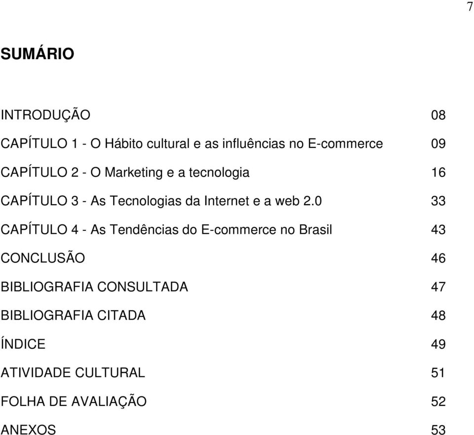 2.0 33 CAPÍTULO 4 - As Tendências do E-commerce no Brasil 43 CONCLUSÃO 46 BIBLIOGRAFIA