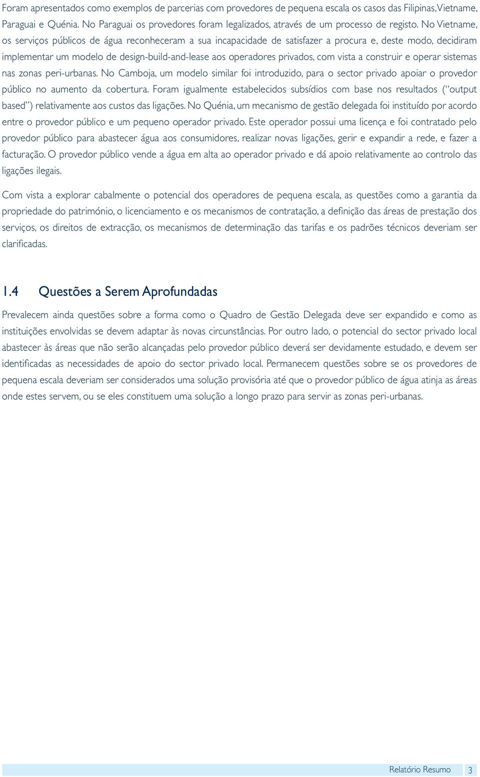 No Vietname, os serviços públicos de água reconheceram a sua incapacidade de satisfazer a procura e, deste modo, decidiram implementar um modelo de design-build-and-lease aos operadores privados, com