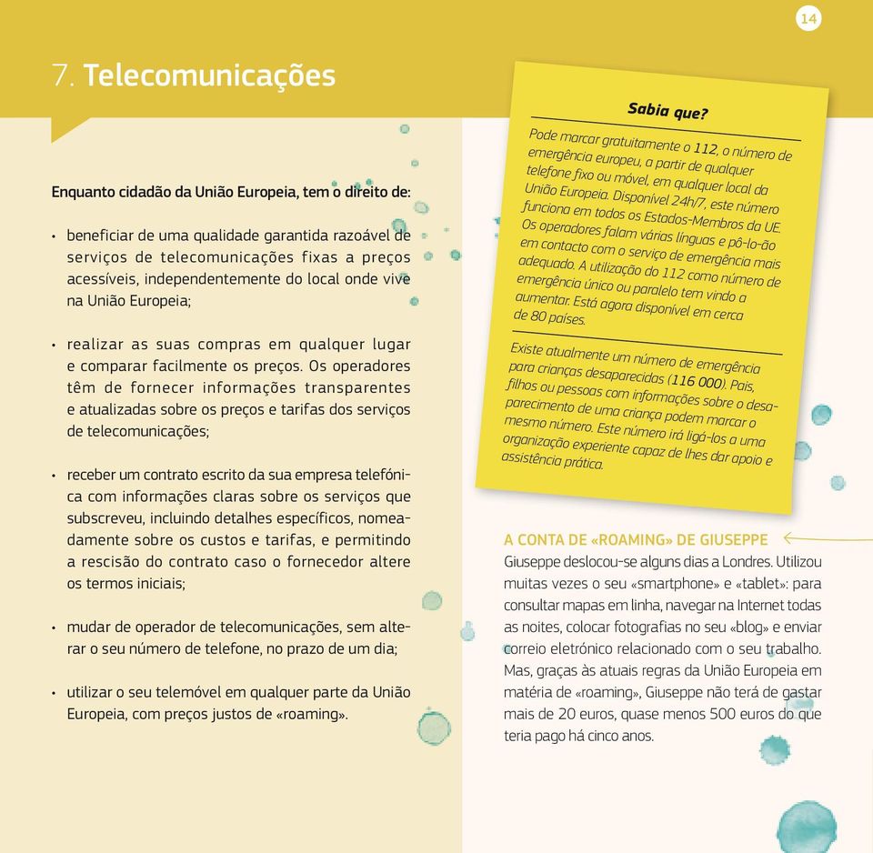 Os operadores têm de fornecer informações transparentes e atualizadas sobre os preços e tarifas dos serviços de telecomunicações; receber um contrato escrito da sua empresa telefónica com informações