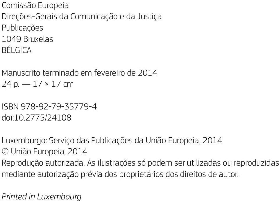 2775/24108 Luxemburgo: Serviço das Publicações da União Europeia, 2014 União Europeia, 2014 Reprodução