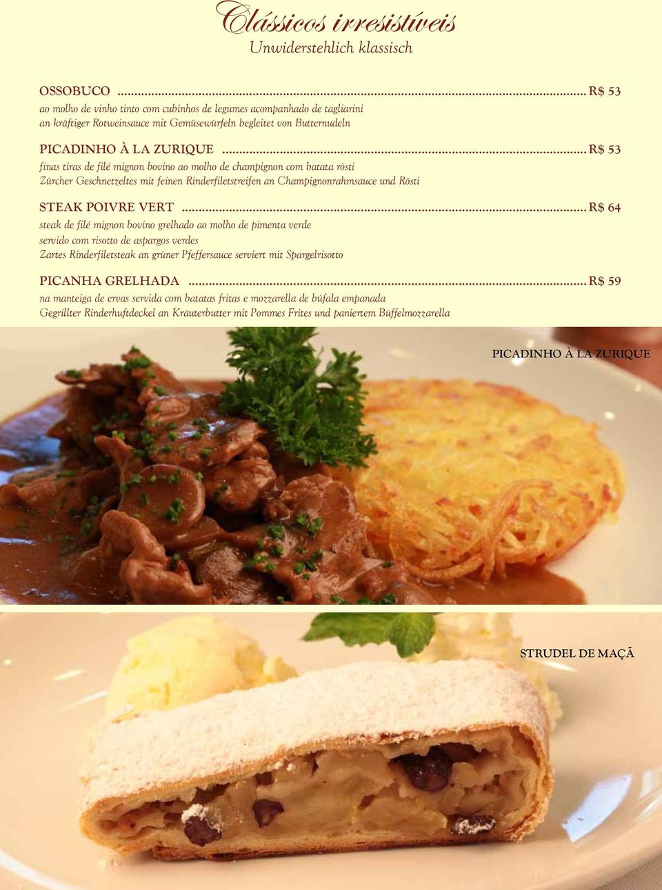 .. R$ 53 finas tiras de filé mignon bovino ao molho de champignon com batata rösti Zürcher Geschnetzeltes mit feinen Rinderfiletstreifen an Champignonrahmsauce und Rösti STEAK POIVRE VERT.