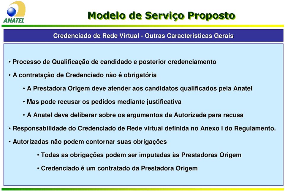 justificativa A Anatel deve deliberar sobre os argumentos da Autorizada para recusa Responsabilidade do Credenciado de Rede virtual definida no Anexo I do