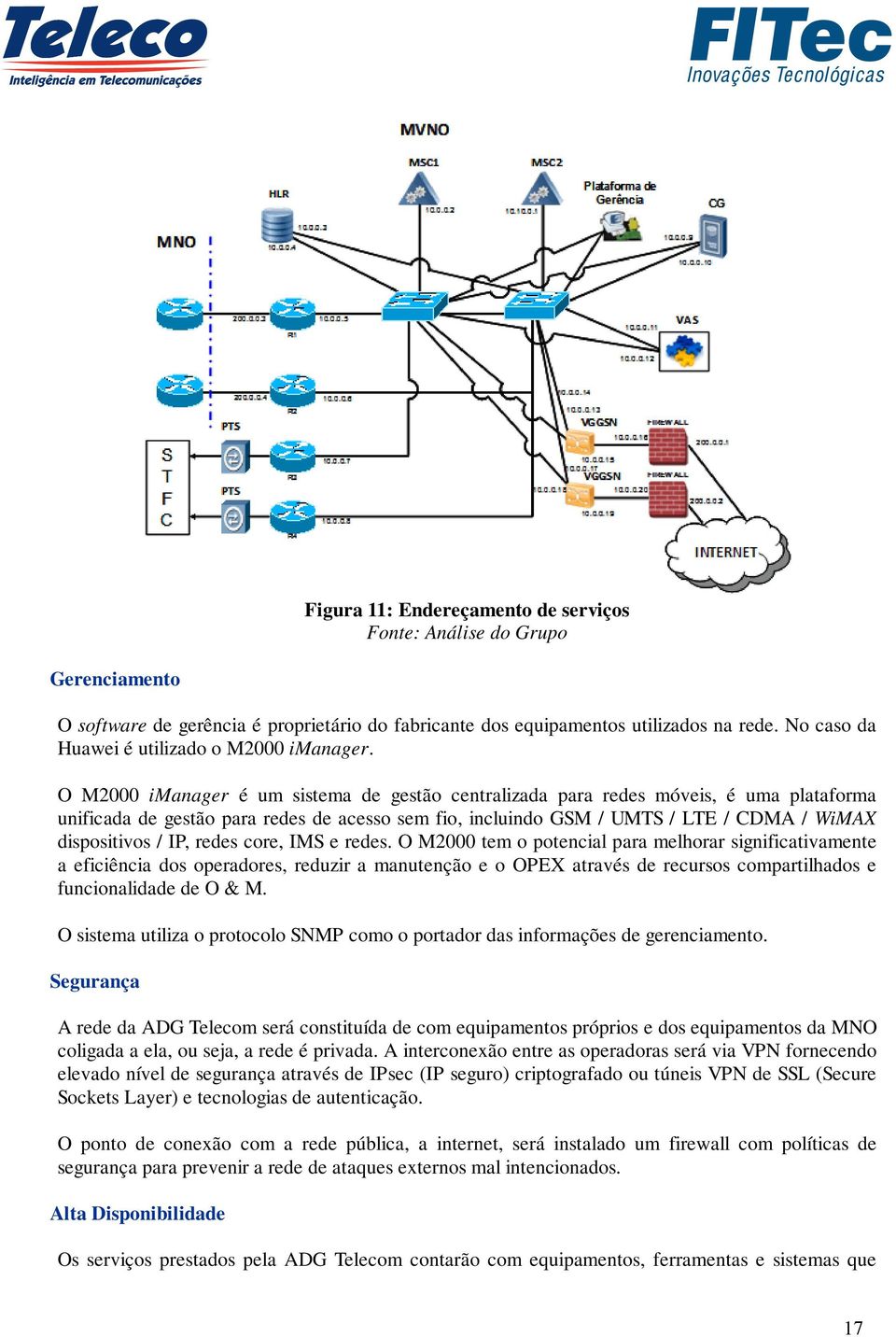 O M2000 imanager é um sistema de gestão centralizada para redes móveis, é uma plataforma unificada de gestão para redes de acesso sem fio, incluindo GSM / UMTS / LTE / CDMA / WiMAX dispositivos / IP,