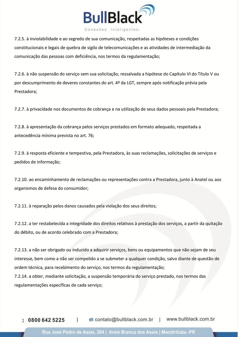 comunicação das pessoas com deficiência, nos termos da regulamentação; 7.2.6.