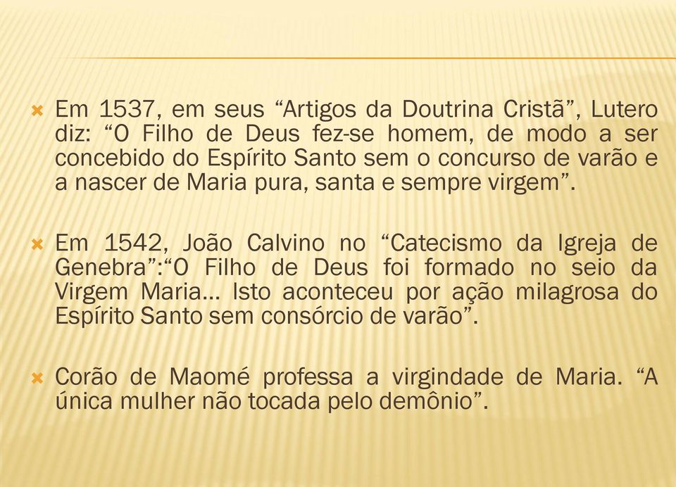 Em 1542, João Calvino no Catecismo da Igreja de Genebra : O Filho de Deus foi formado no seio da Virgem Maria.