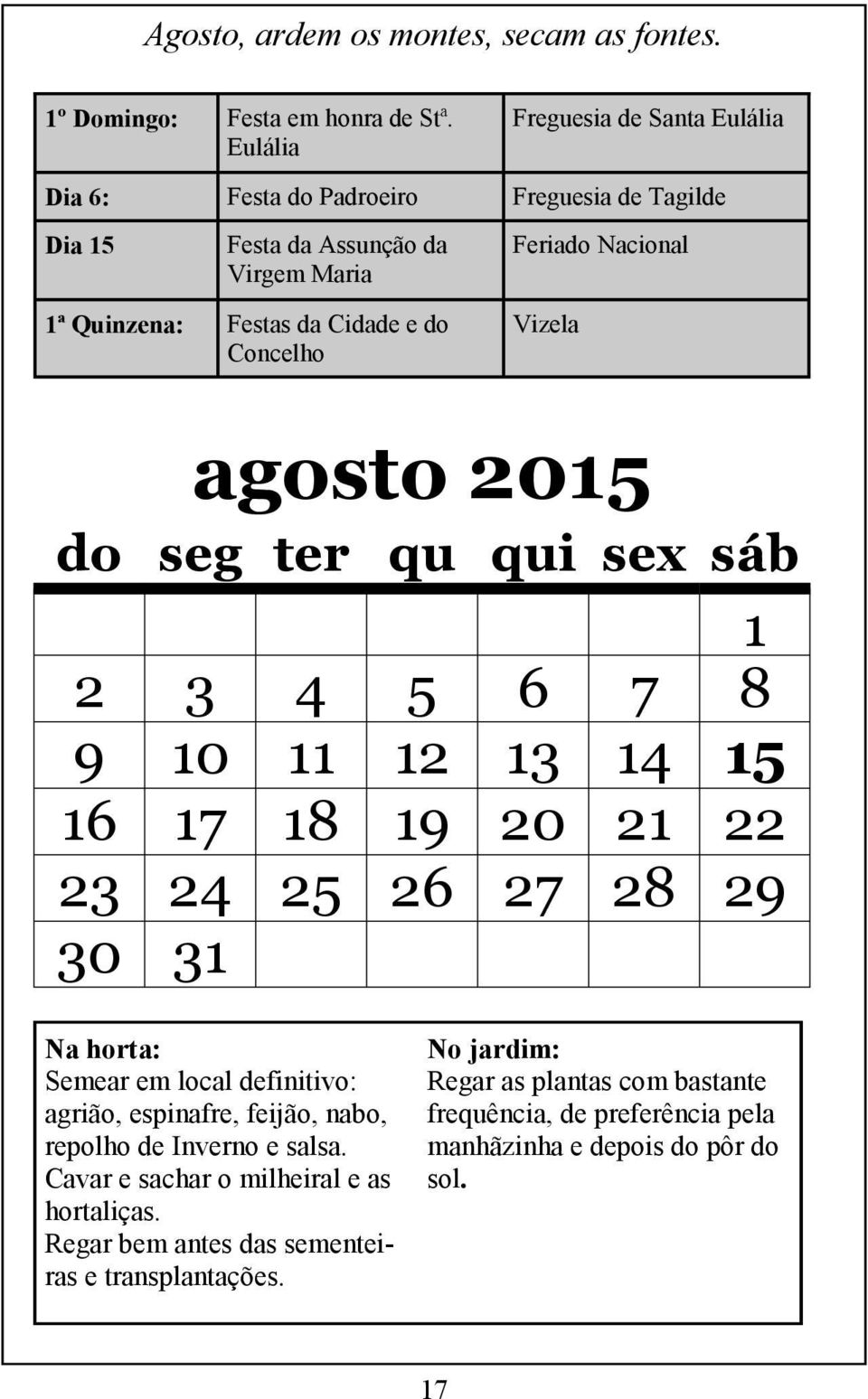 do Concelho Vizela agosto 2015 do seg ter qu qui sex sáb 1 2 3 4 5 6 7 8 9 10 11 12 13 14 15 16 17 18 19 20 21 22 23 24 25 26 27 28 29 30 31 Na horta: Semear em local