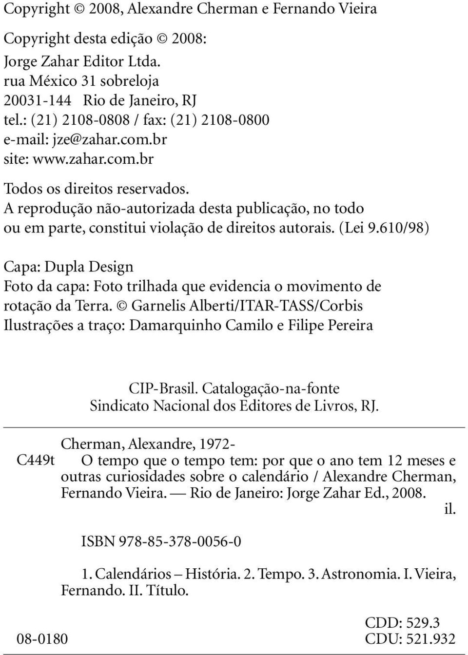 A reprodução não-autorizada desta publicação, no todo ou em parte, constitui violação de direitos autorais. (Lei 9.