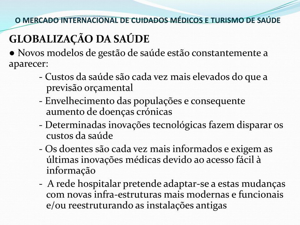 disparar os custos da saúde - Os doentes são cada vez mais informados e exigem as últimas inovações médicas devido ao acesso fácil à informação