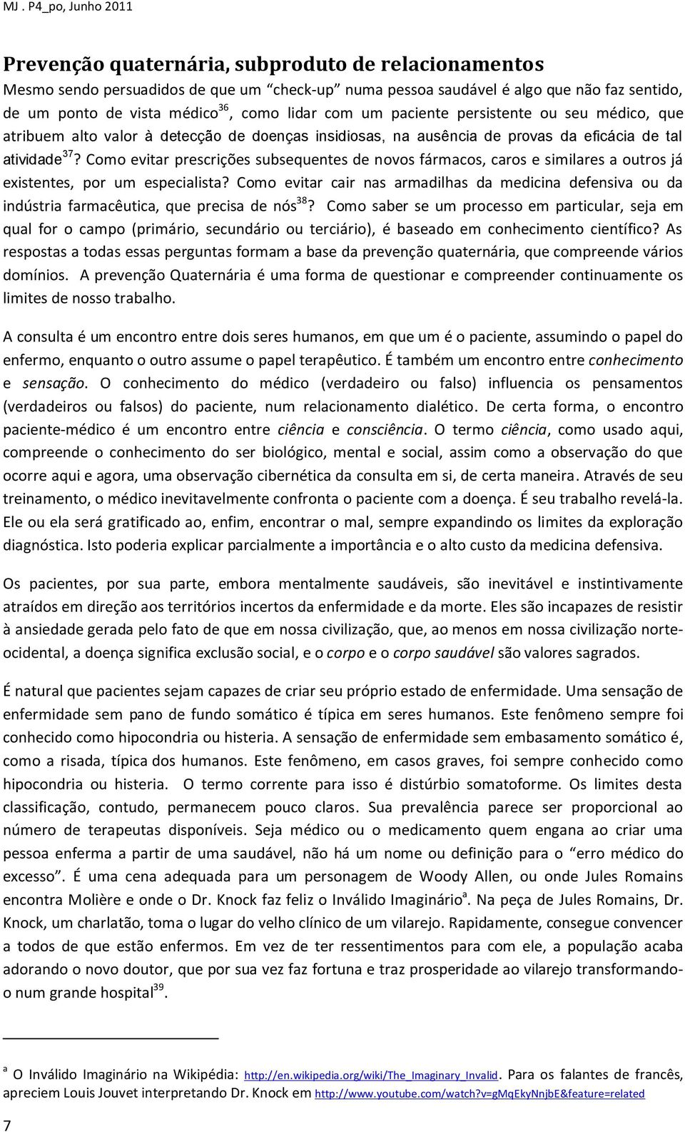 Como evitar prescrições subsequentes de novos fármacos, caros e similares a outros já existentes, por um especialista?