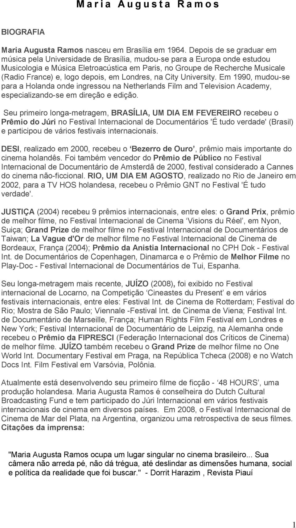 depois, em Londres, na City University. Em 1990, mudou-se para a Holanda onde ingressou na Netherlands Film and Television Academy, especializando-se em direção e edição.