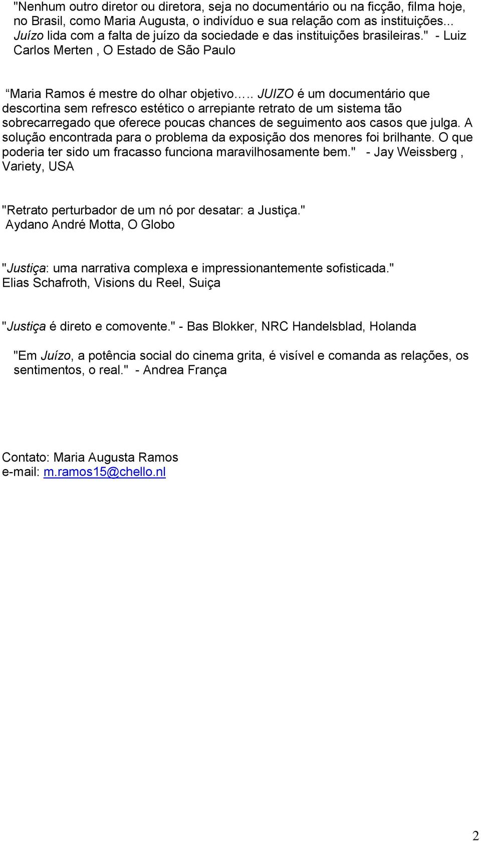 . JUIZO é um documentário que descortina sem refresco estético o arrepiante retrato de um sistema tão sobrecarregado que oferece poucas chances de seguimento aos casos que julga.