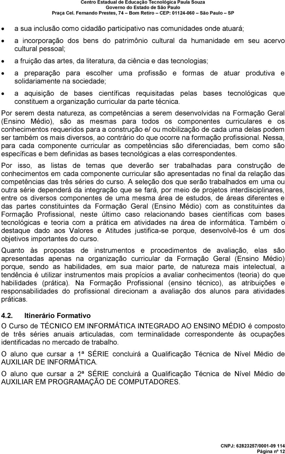 tecnológicas que constituem a organização curricular da parte técnica.