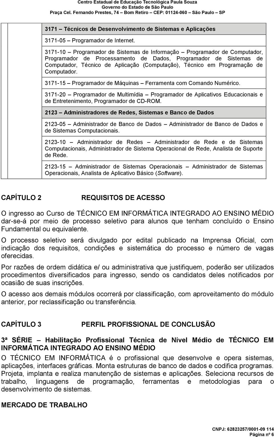 Programação de Computador. 3171-15 Programador de Máquinas Ferramenta com Comando Numérico.