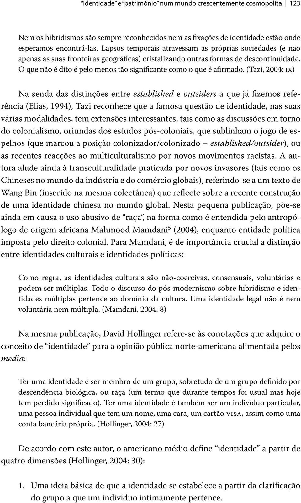 O que não é dito é pelo menos tão significante como o que é afirmado.