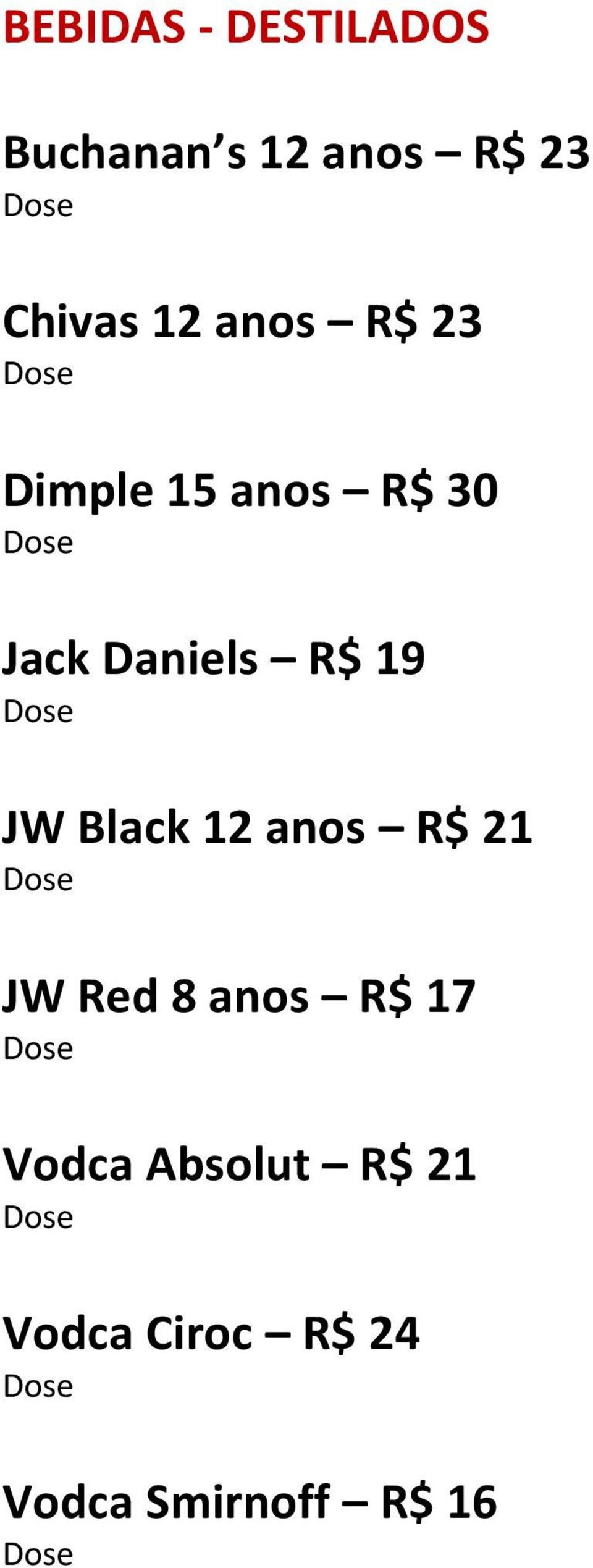 Daniels R$ 19 JW Black 12 anos R$ 21 JW Red 8 anos