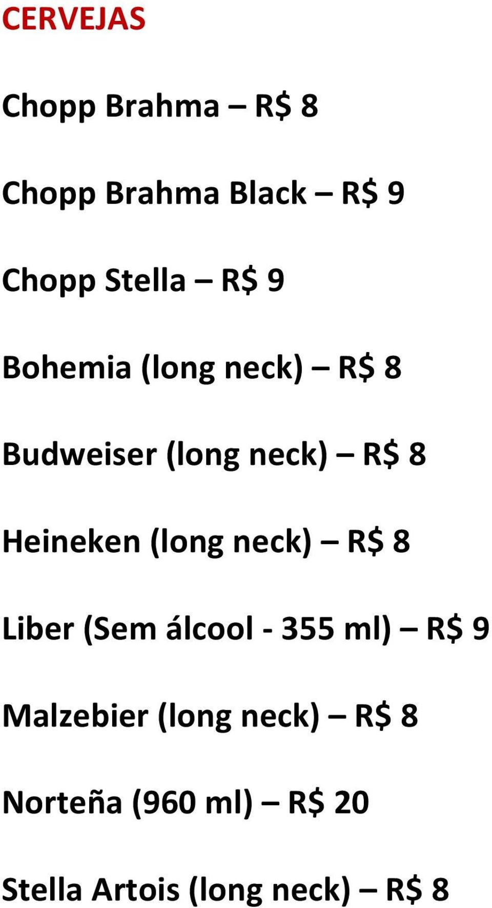 Heineken (long neck) R$ 8 Liber (Sem álcool - 355 ml) R$ 9