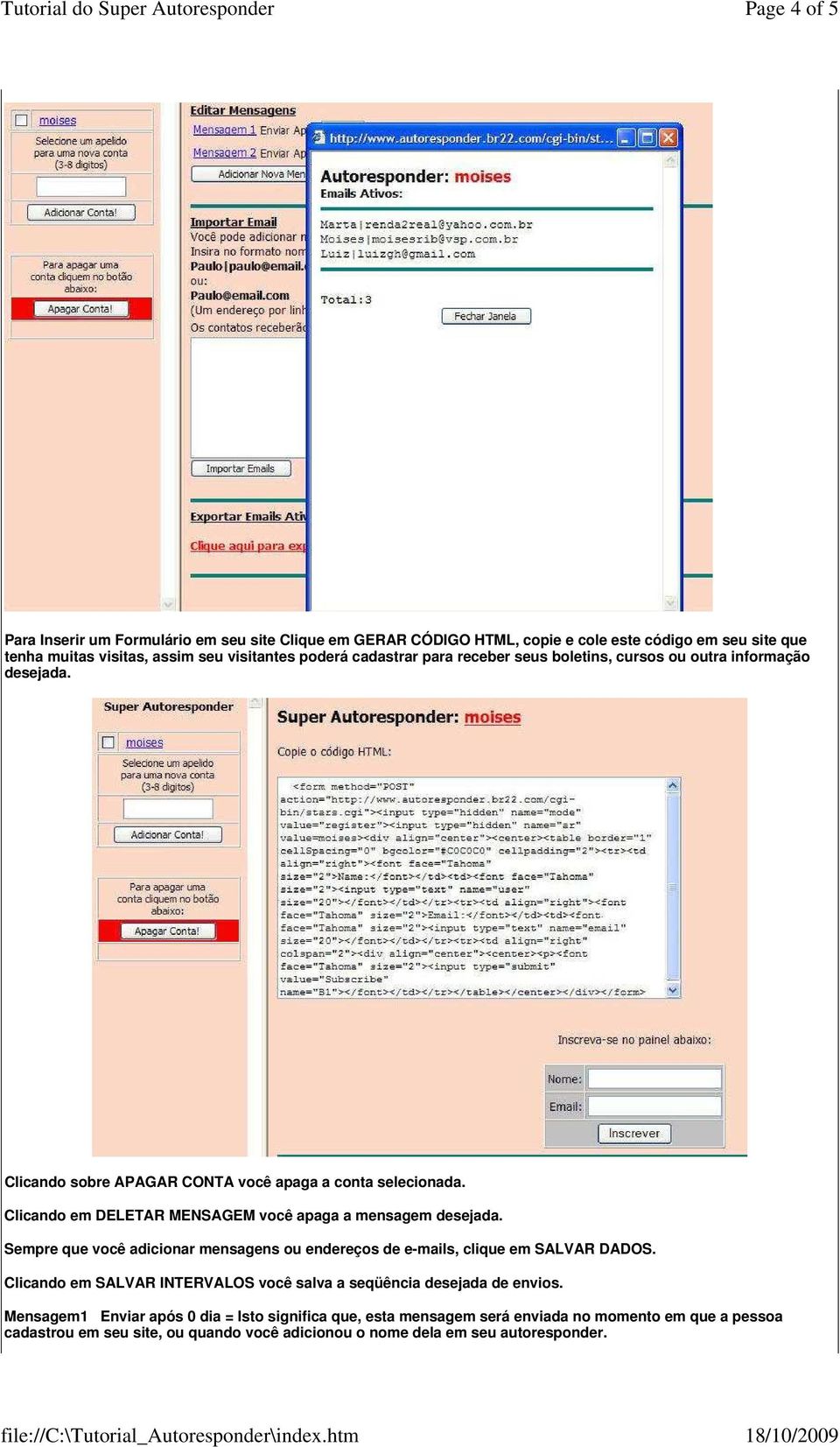 Clicando em DELETAR MENSAGEM você apaga a mensagem desejada. Sempre que você adicionar mensagens ou endereços de e-mails, clique em SALVAR DADOS.